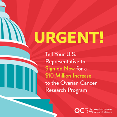 graphic with capitol building reading, URGENT! Tell your U.S. Representative to sign on now for a $10 million increase to the Ovarian Cancer Research Program