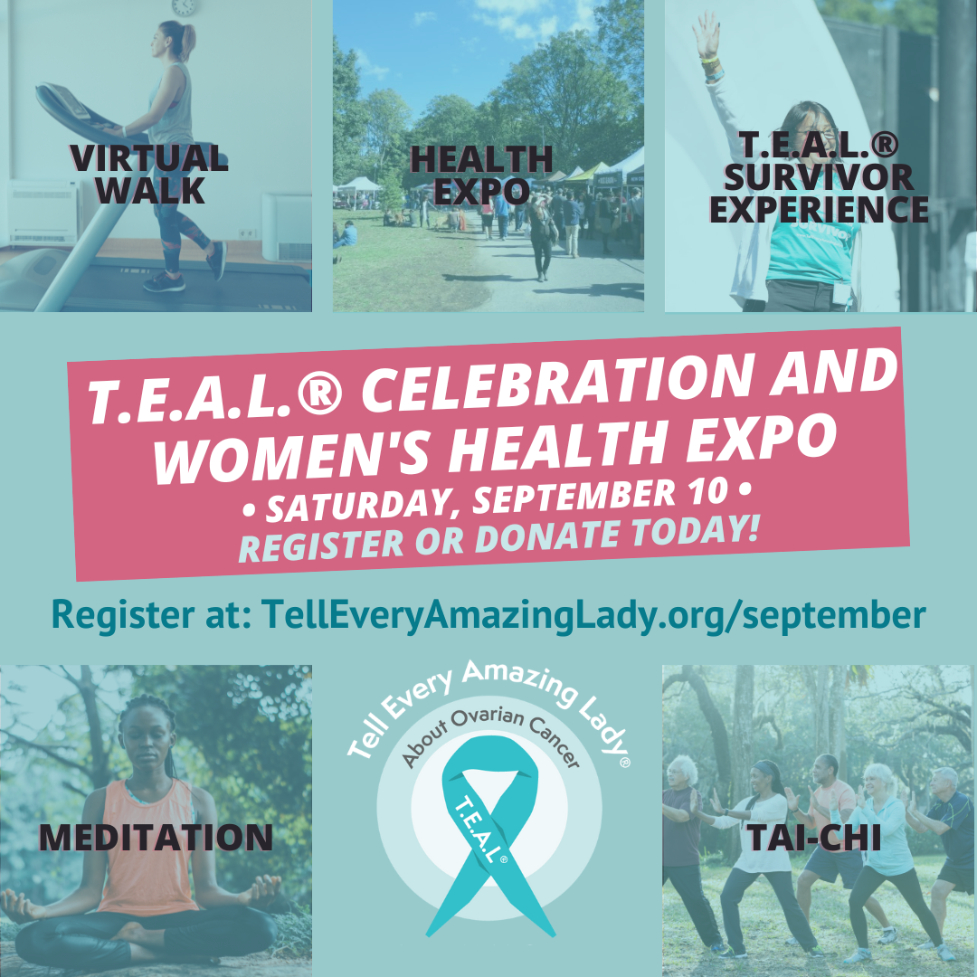 T.E.A.L. Celebration and Women's Health Expo, Saturday September 10, register or donate at telleveryamazinglady.org/september
