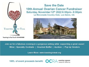 Save the Date, 10th Annual Toasting to Teal Fundraiser, Saturday Nov 12th, 6-9PM at La Rinconada Country Club in Los Gatos, California