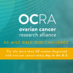 60 mile walk/run challenge, for the more than 60 women diagnosed with ovarian cancer every day in the U.S.