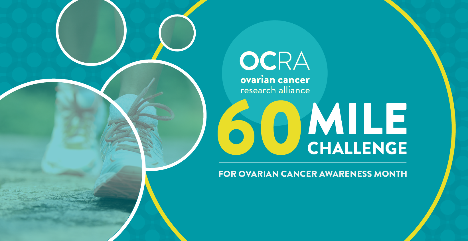 teal and yellow graphic with text that reads, "OCRA Ovarian Cancer Research Alliance, 60 Mile Challenge for Ovarian Cancer Awareness Month"