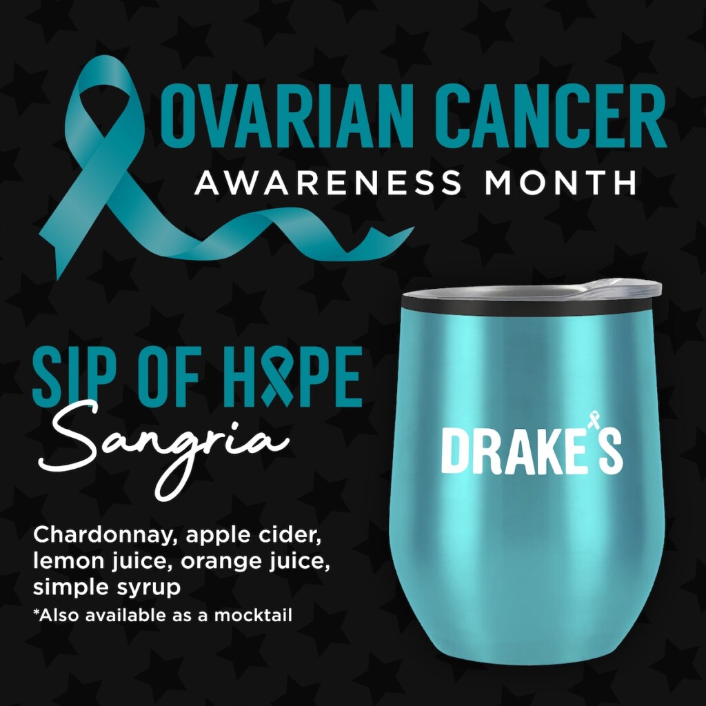 Graphic with text and an image of a teal cup with the word "Drake's" written in white. Text reads Ovarian Cancer Awareness Month. Sip of Hope Sangria. Chardonnay, apple cider, lemon juice, orange juice, simple syrup. Also available as a cocktail.